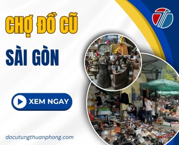 Chợ Đồ Cũ Sài Gòn Nổi Tiếng Nhất