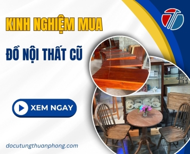 Kinh Nghiệm Mua Nội Thất Cũ Chất Lượng